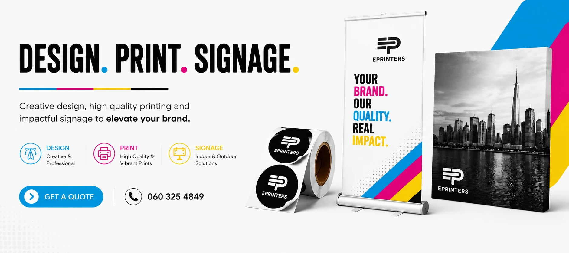 ePrinters: design, print and signage. Roll-up banner, printed sticker roll and canvas print, all ePrinters branded. Call 060 325 4849 for a quote.